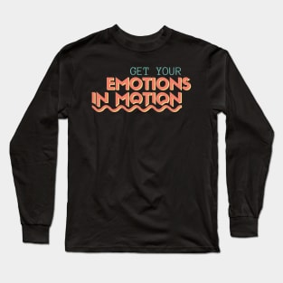 Get Your Emotions In Motion Long Sleeve T-Shirt